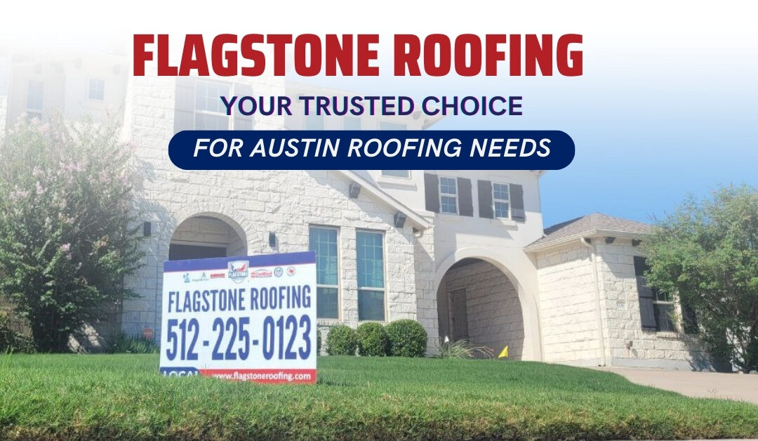 Flagstone Roofing: Your Trusted Choice for Austin Roofing Needs